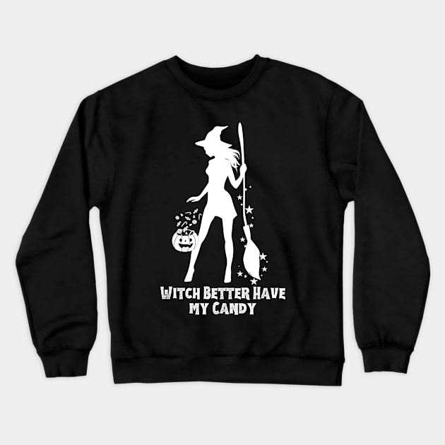 Witch Better Have My Candy Crewneck Sweatshirt by The Dream Team